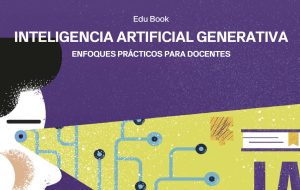 Edu Book | Inteligencia artificial generativa: enfoques prácticos para docentes